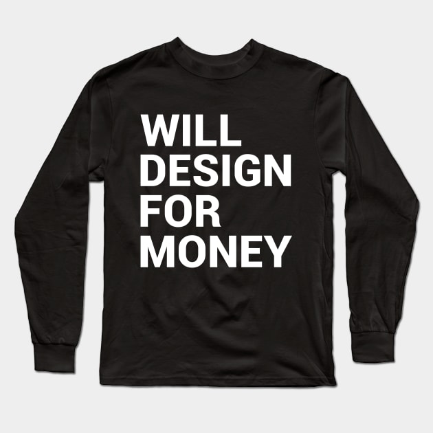 Will Design For Money Long Sleeve T-Shirt by kapotka